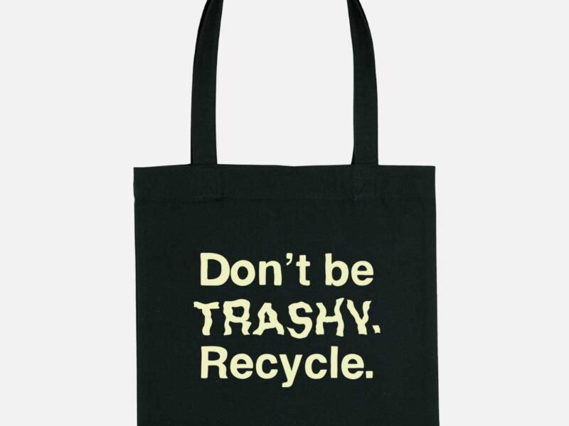 Don't Be Trashy. Recycle. Vegan Tote Bag