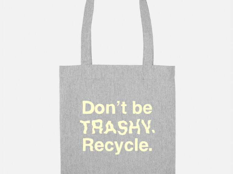 Don't Be Trashy. Recycle. Vegan Tote Bag